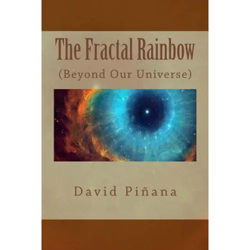 The Fractal Rainbow: (Beyond Our Universe) English Edition