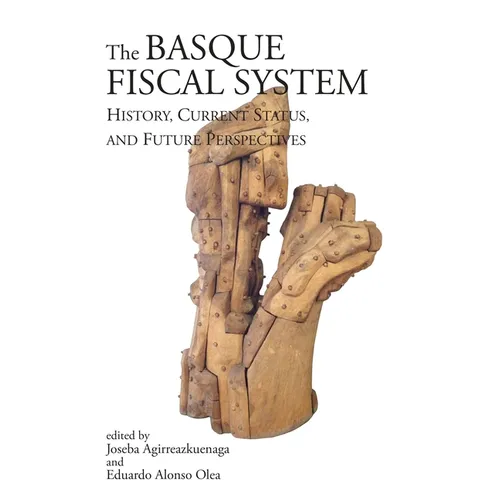 Basque Fiscal Systems: History, Current Status, and Future Perspectives