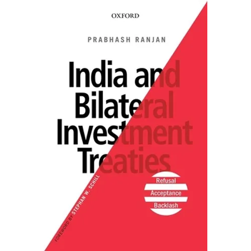 India and Bilateral Investment Treaties: Refusal, Acceptance, Backlash