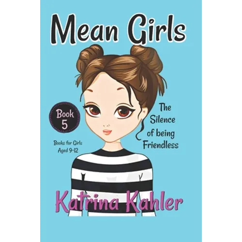 MEAN GIRLS - Book 5: The Silence of Being Friendless