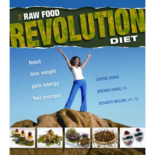 The Raw Food Revolution Diet: Feast, Lose Weight, Gain Energy, Feel Younger