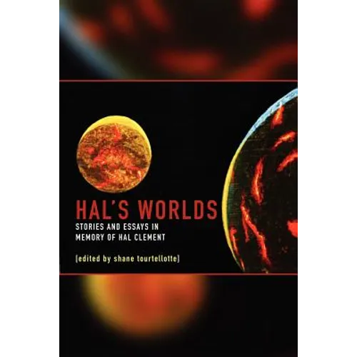 Hal's Worlds: Stories and Essays in Memory of Hal Clement