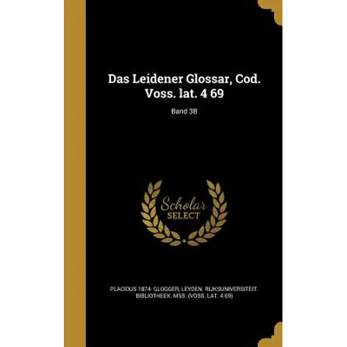 Das Leidener Glossar, Cod. Voss. lat. 4 69; Band 3B