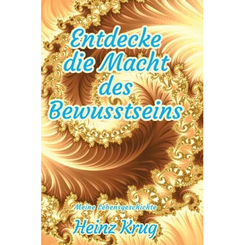 Entdecke die Macht des Bewusstseins: Meine Lebensgeschichte