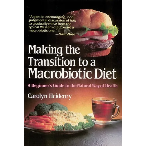 Making the Transition to a Macrobiotic Diet: A Beginner's Guide to the Natural Way of Health