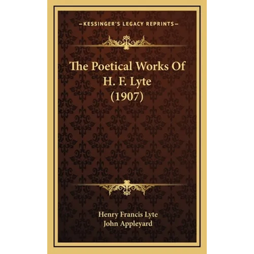 The Poetical Works Of H. F. Lyte (1907)