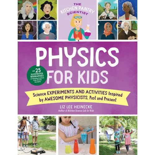 The Kitchen Pantry Scientist Physics for Kids: Science Experiments and Activities Inspired by Awesome Physicists, Past and Present; With 25 Illustrate