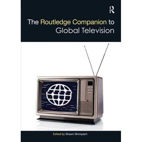 The Routledge Companion to Global Television