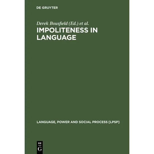 Impoliteness in Language: Studies on Its Interplay with Power in Theory and Practice