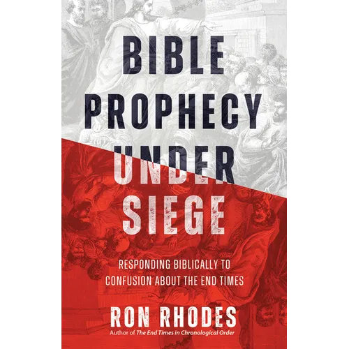 Bible Prophecy Under Siege: Responding Biblically to Confusion about the End Times
