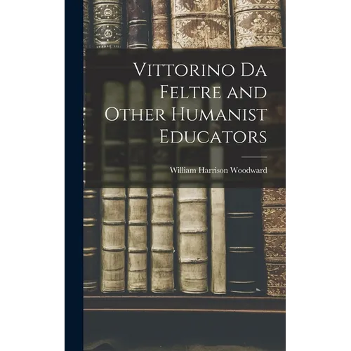 Vittorino da Feltre and Other Humanist Educators