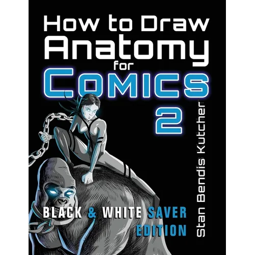 How to Draw Anatomy for Comics 2: Sharpen your Comic Drawing Skills (Black & White Saver Edition)