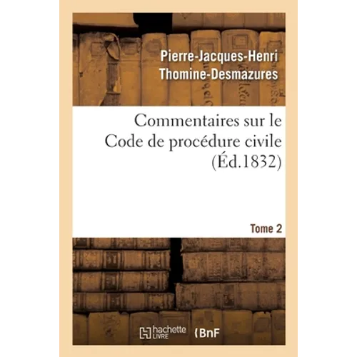 Commentaires Sur Le Code de Procédure Civile. Tome 2