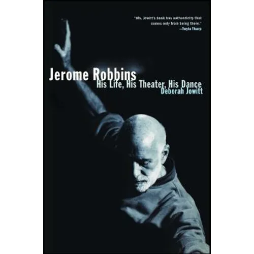 Jerome Robbins: His Life, His Theater, His Dance