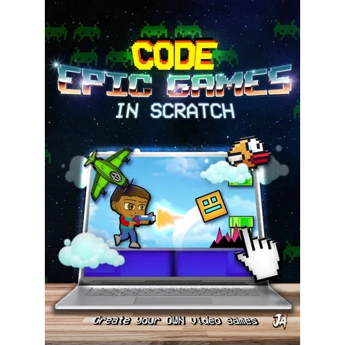 How to Make Epic Games in Scratch: Learn Scratch Coding and Game Development with Step-by-Step Programming Projects for Kids and Beginners