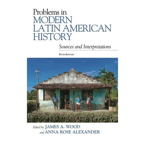 Problems in Modern Latin American History: Sources and Interpretations