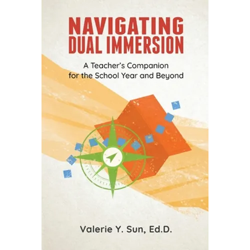 Navigating Dual Immersion: A Teacher's Companion for the School Year and Beyond