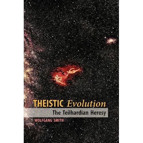 Theistic Evolution: The Teilhardian Heresy