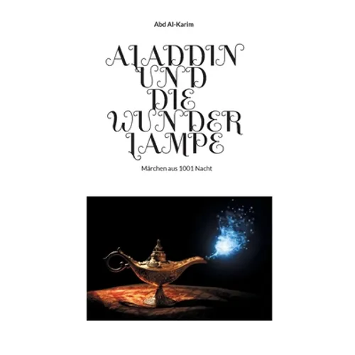Aladdin und die Wunderlampe: Märchen aus 1001 Nacht