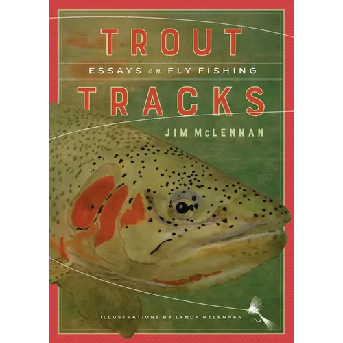 Trout Tracks: Essays on Fly Fishing