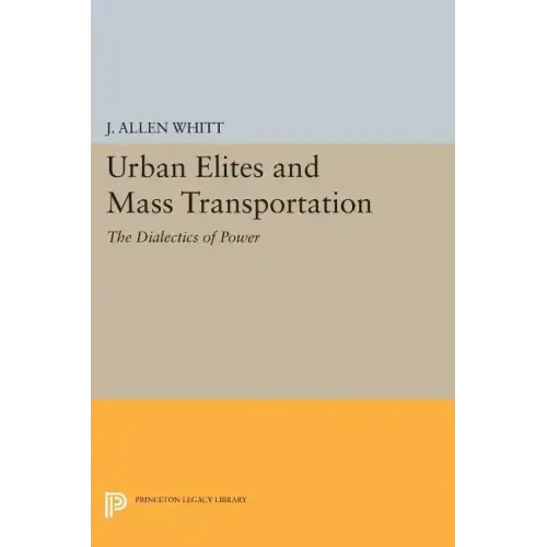 Urban Elites and Mass Transportation: The Dialectics of Power