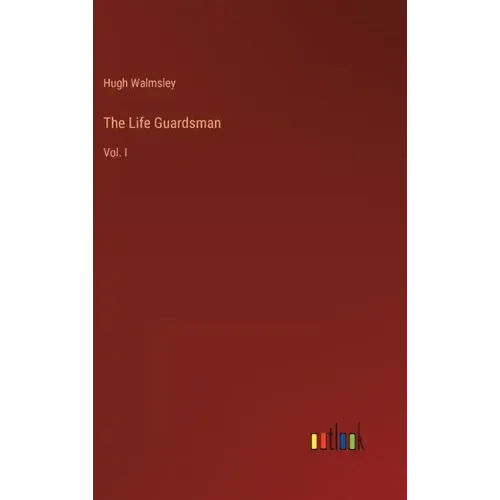 The Life Guardsman: Vol. I