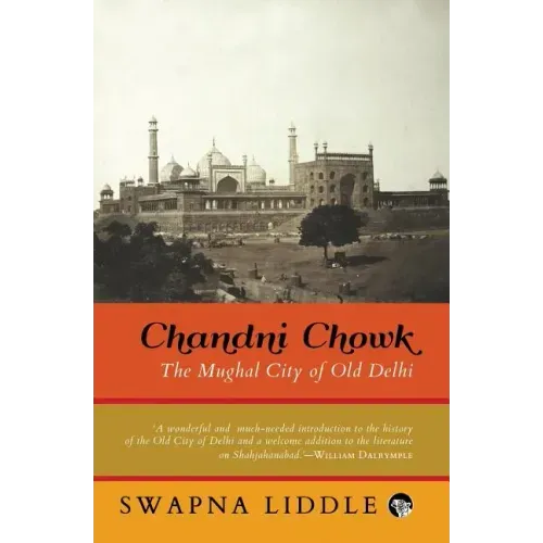 Chandni Chowk: The Mughal City of Old Delhi