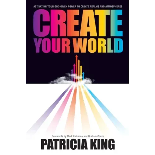 Create Your World: Activating your God-given power to create realms and atmospheres