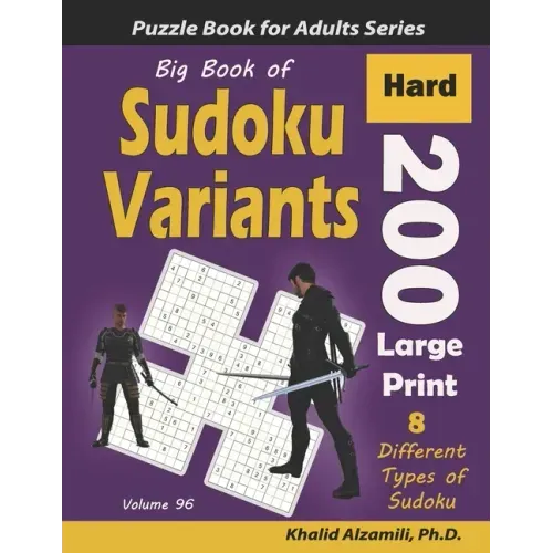 Big Book of Sudoku Variants: 200 Hard Large Print Puzzles: : 8 Different Types of Sudoku (Samurai Sudoku, Jigsaw Samurai Sudoku, Samurai Sudoku X,