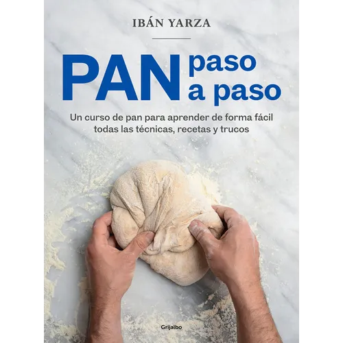 Pan Paso a Paso: Un Curso de Pan Para Aprender de Forma Fàcil Todas Las Tã(c)Cnicas, Recetas Y Trucos / Bread Step by Step. a Bread Course