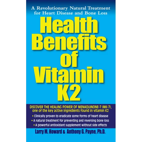 Health Benefits of Vitamin K2: A Revolutionary Natural Treatment for Heart Disease and Bone Loss