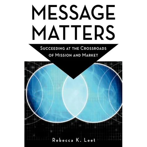 Message Matters: Succeeding at the Crossroads of Mission and Market