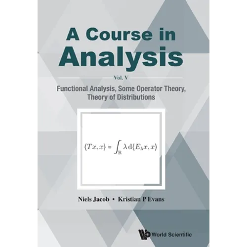 Course in Analysis, a - Vol V: Functional Analysis, Some Operator Theory, Theory of Distributions
