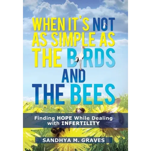 When It's Not as Simple as the Birds and the Bees: Finding Hope While Dealing with Infertility