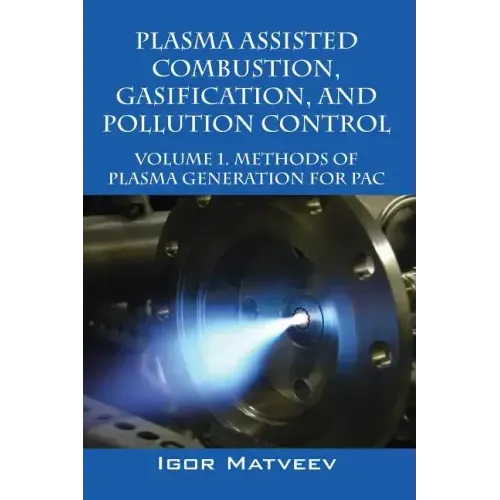 Plasma Assisted Combustion, Gasification, and Pollution Control: Volume 1. Methods of Plasma Generation for Pac