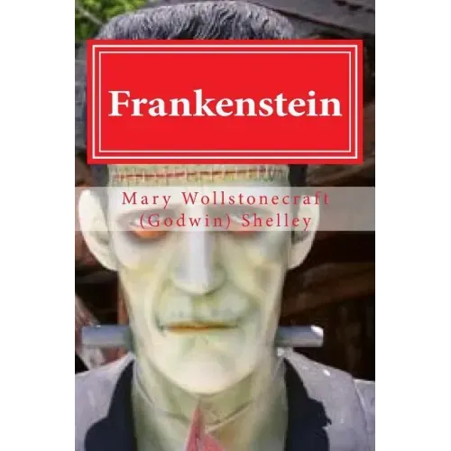 Frankenstein: Frankenstein By Mary Wollstonecraft (Godwin) Shelley