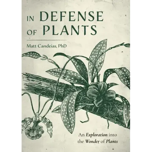 In Defense of Plants: An Exploration Into the Wonder of Plants (Plant Guide, Horticulture, Trees)