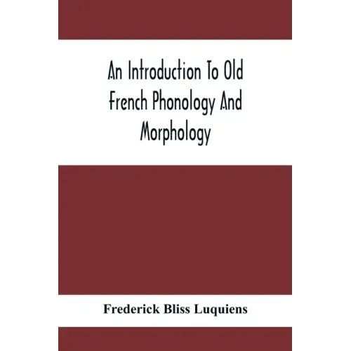 An Introduction To Old French Phonology And Morphology