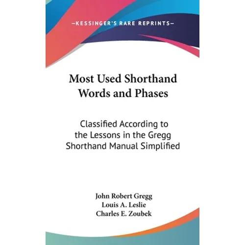 Most Used Shorthand Words and Phases: Classified According to the Lessons in the Gregg Shorthand Manual Simplified