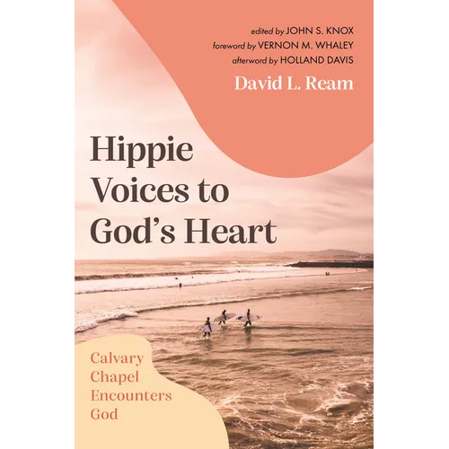 Hippie Voices to God's Heart: Calvary Chapel Encounters God