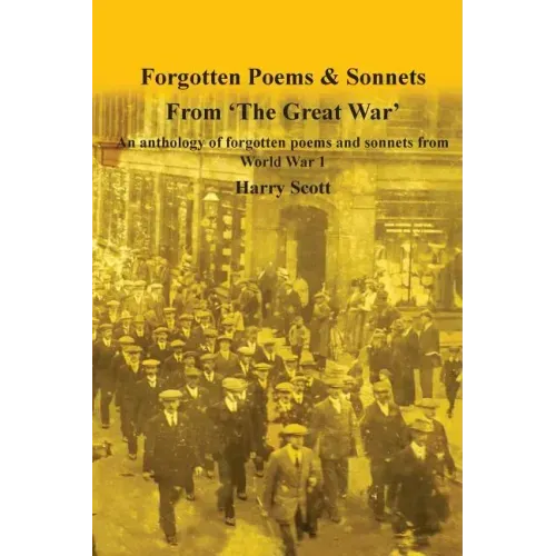 World War 1 Forgotten Poems & Sonnets: An anthology of forgotten poems and sonnets from 'The Great War'