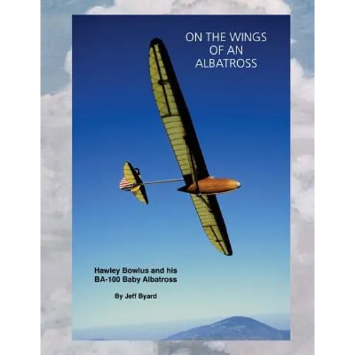 On The Wings Of An ALbatross: Hawley Bowlus and his BA-100 Baby Albatross
