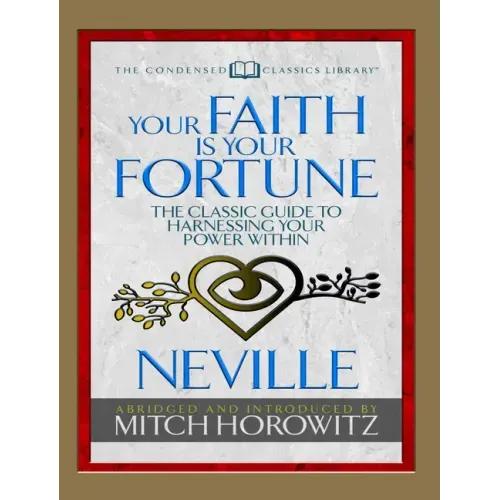 Your Faith Is Your Fortune (Condensed Classics): The Classic Guide to Harnessing Your Power Within