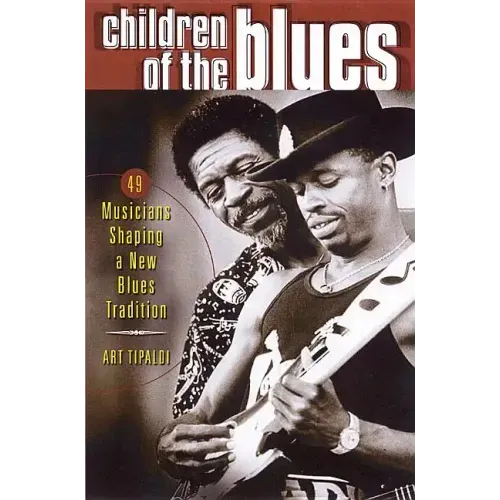 Children of the Blues: 49 Musicians Shaping a New Blues Tradition