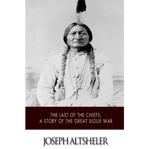 The Last of the Chiefs, a Story of the Great Sioux War