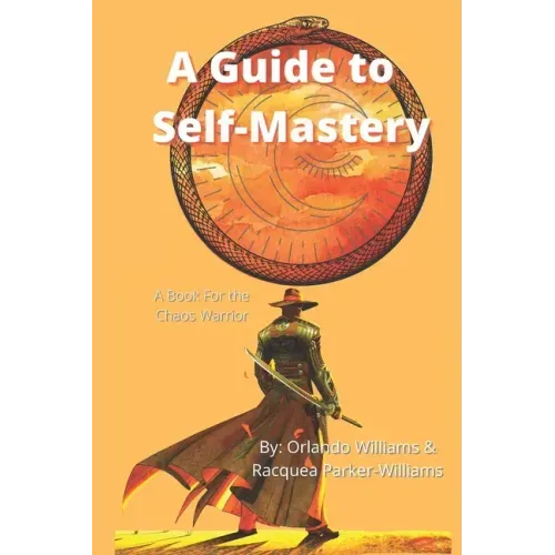 A Guide to Self-Mastery: A Book for the Chaos Warrior