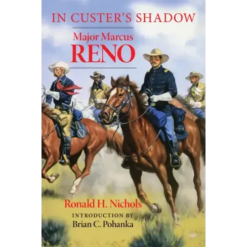 In Custer's Shadow: Major Marcus Reno