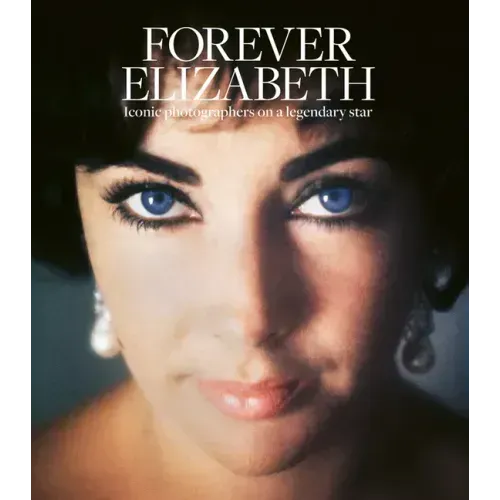 Forever Elizabeth: Iconic Photographers on a Legendary Star