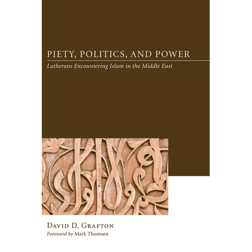 Piety, Politics, and Power: Lutherans Encountering Islam in the Middle East
