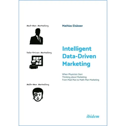 Intelligent Data-Driven Marketing: When Physicists Start Thinking about Marketing: From Mad-Man to Math-Man Marketing